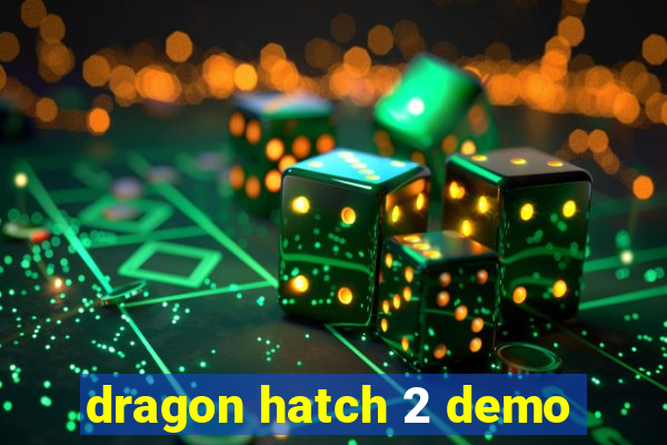 dragon hatch 2 demo